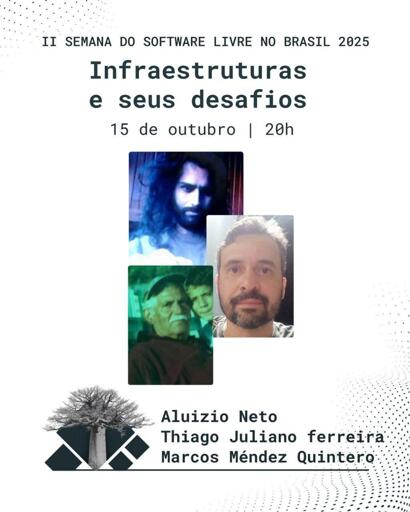 O evento "Infraestruturas e seus desafios" acontecerá em 15 de outubro, às 20h, como parte da II Semana do Software Livre no Brasil 2025. Contará com a participação de Aluizio Neto, Thiago Juliano Ferreira e Marcos Méndez Quintero.
