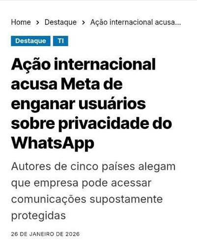 Um grupo internacional formado por autores da Austrália, Brasil, Índia, México e África do Sul entrou com uma ação judicial contra a Meta, empresa controlada por Mark Zuckerberg, acusando a companhia de fazer declarações enganosas sobre a privacidade e a segurança do WhatsApp.