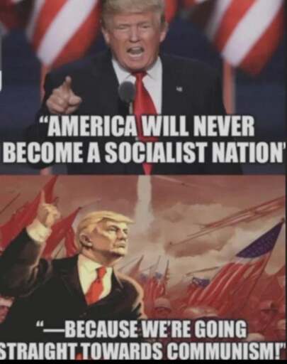 Ironic meme with 2 pictures... The one on the top having a picture of Trump, with the text "America will never become a socialist nation". The one on the bottom having artwork of Trump in a red tinted background, with the text "because we're going straight to communism"  

It is a ironic meme and is not indicating any actual pro-communist leaning of Trump