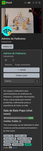 A imagem é uma captura de tela de uma página da web em um site chamado Lemmy. No topo há um cabeçalho com um logotipo e um número. Abaixo do cabeçalho, há um menu lateral com a opção "Admins do Fediverso" destacada. O conteúdo principal da página inclui o título "Admins do Fediverso", seguido por um botão "Remove" e um botão "Purge community" com um sinal de verificação ao lado de "Joined" e um botão "Create a post". Há uma barra de pesquisa com o texto "Search…" e um ícone de lupa.

Abaixo da barra de pesquisa, há um texto descritivo: "Um espaço colaborativo para administradores de instâncias do Fediverso. Compartilhe informações, dicas, e peça ajuda para resolver problemas, melhorando juntos a experiência de todos na rede." 

Em seguida, há uma seção intitulada "Sala de Bate-Papo (chat room)", com um link para "fediadminbr[@]chat.lemmy.eco.br", indicado como "online". Abaixo, há informações sobre a visibilidade "Public" e um breve parágrafo descrevendo que a comunidade pode ser federada e comentada por outros.

Na parte inferior da imagem, há estatísticas da comunidade: "6 users / day", "39 users / month", "20 local subscribers", "60 subscribers", "89 Posts", "170 Comments" e "Modlog". Há também uma imagem de perfil de usuário ao lado do texto "mods: Ademimir".

Fornecido por @altbot, gerado localmente e de forma privada usando Gemma3:27b

🌱 Energia utilizada: 0.217 Wh